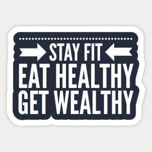 Stay fit Eat healthy Get wealthy Sticker